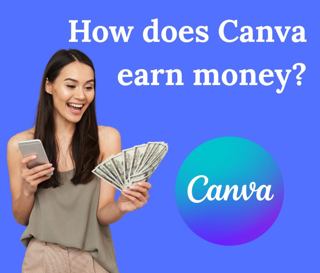 How Does Canva Earn Money? A Beginner’s Guide to Its Business Model
